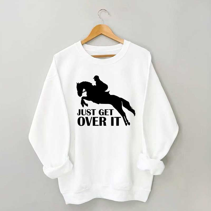 Just Get Over Horseback Riding Sweatshirt