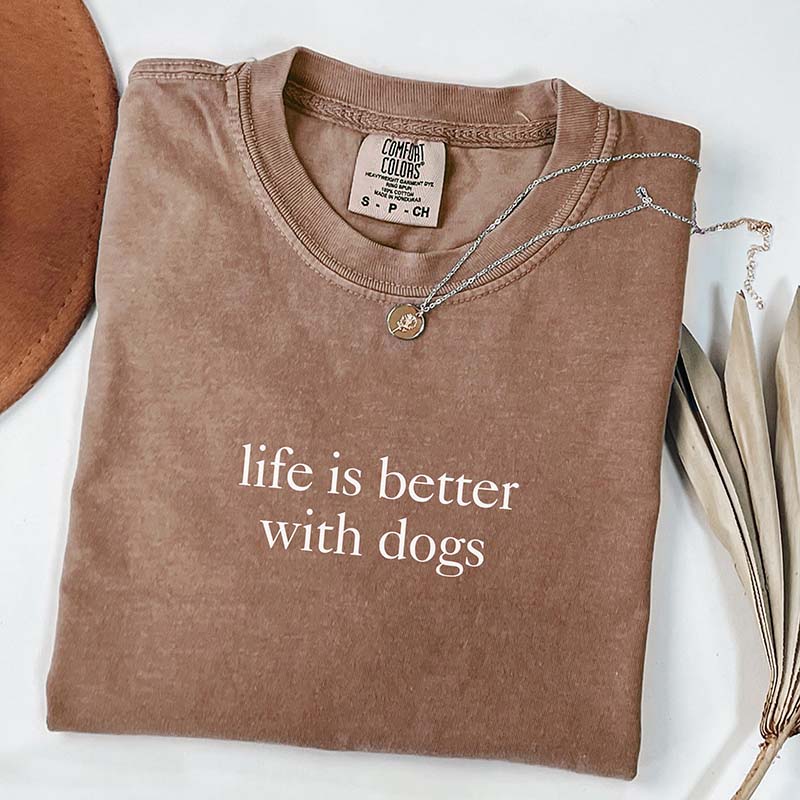 Life is Better with Dog T-Shirt