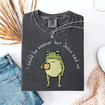 I Could Be Meaner But Jesus Said No Funny Religous T-Shirt