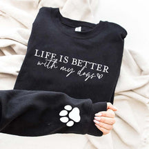 Cute Paw Life Is Better With My Dogs Sweatshirt