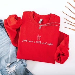 Just Need a Little Iced Coffee Sweatshirt