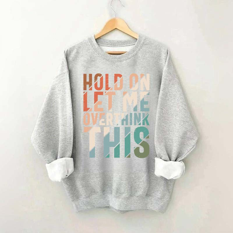 Hold On Let Me Overthink This Sweatshirt