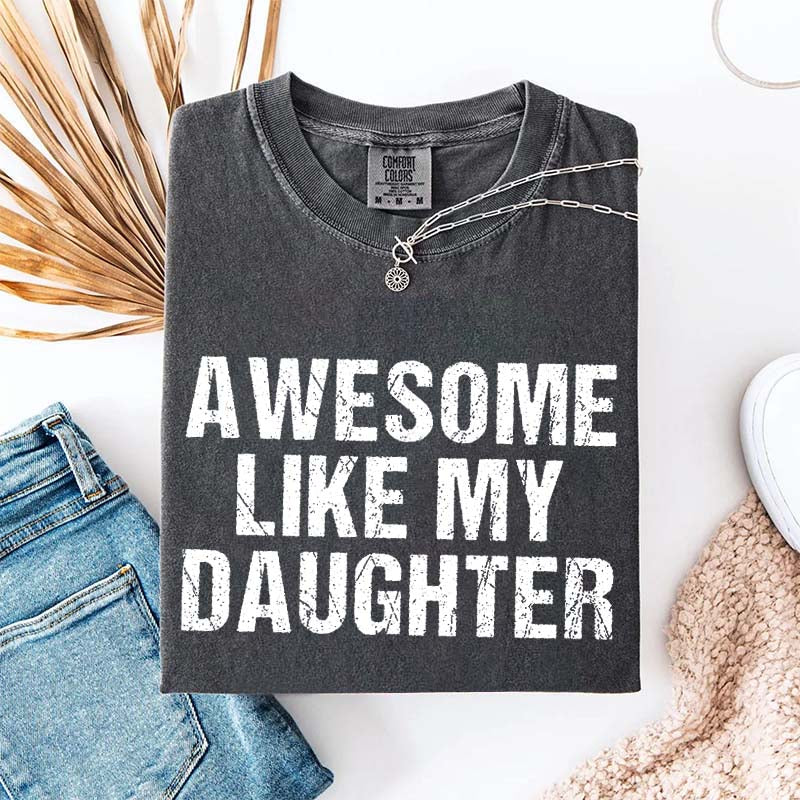 Awesome Like My Daughter Trendy T-Shirt