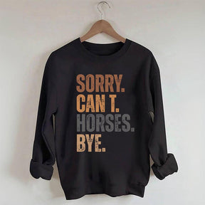 Sorry Can't Horses Bye Funny Sweatshirt