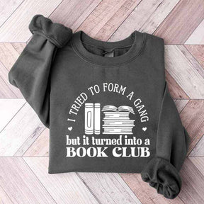 I Tried To Form A Gang But It Turned Into A Book Club Sweatshirt