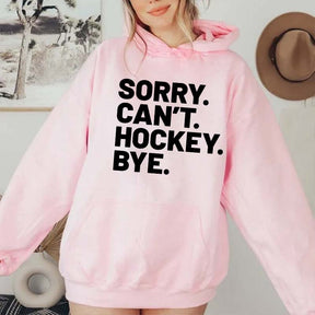 Sorry Can't Hockey Bye Hoodie