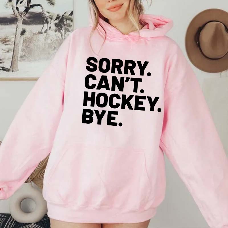 Sorry Can't Hockey Bye Hoodie