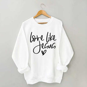 Love Like Jesus Sweatshirt