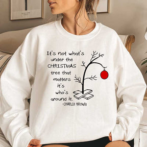 It's Not What's Under The Tree That Matters Sweatshirt