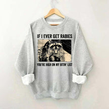 If I Ever Get Rabies You're High On My Bitin' List Sweatshirt