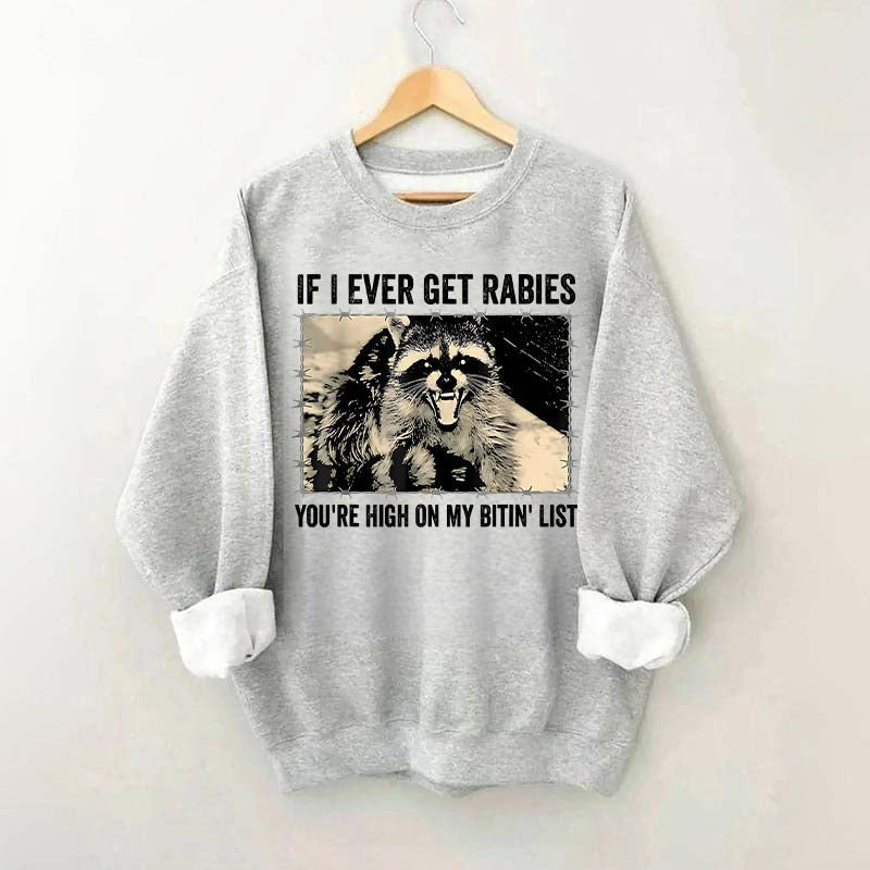 If I Ever Get Rabies You're High On My Bitin' List Sweatshirt