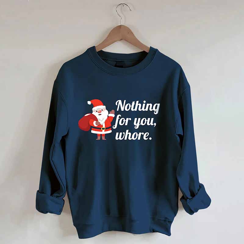 Nothing For You Christmas Sweatshirt