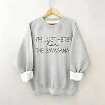 I'm Just Here For The Savasana Sweatshirt
