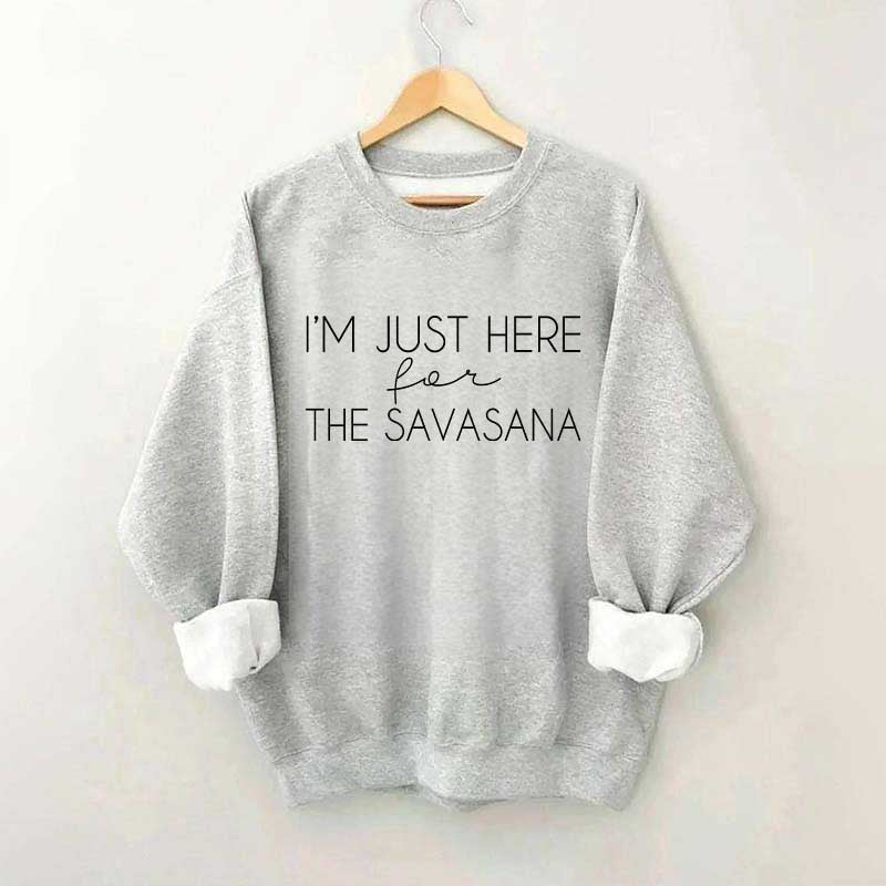I'm Just Here For The Savasana Sweatshirt