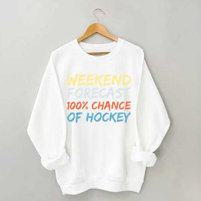Weekend Forecast 100% Chance of Hockey Sweatshirt