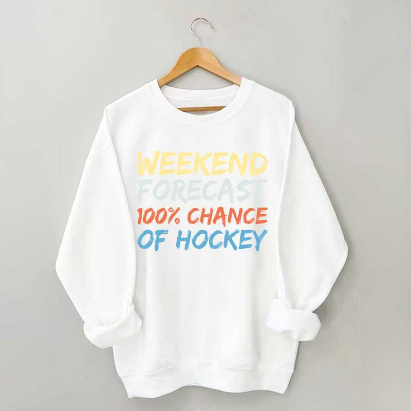 Weekend Forecast 100% Chance of Hockey Sweatshirt