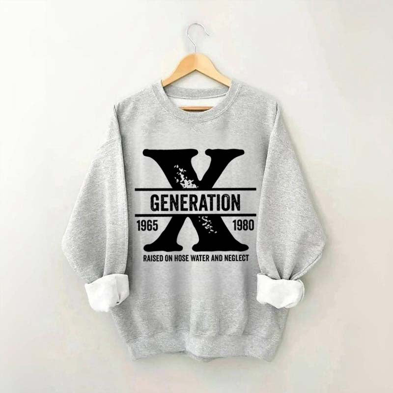 Gen X Raised On Hose Water And Neglect Sweatshirt