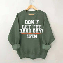 Don't Let The Hard Days Win SweatShirt