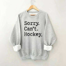 Sorry Cant't Hockey Sweatshirt