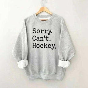 Sorry Cant't Hockey Sweatshirt