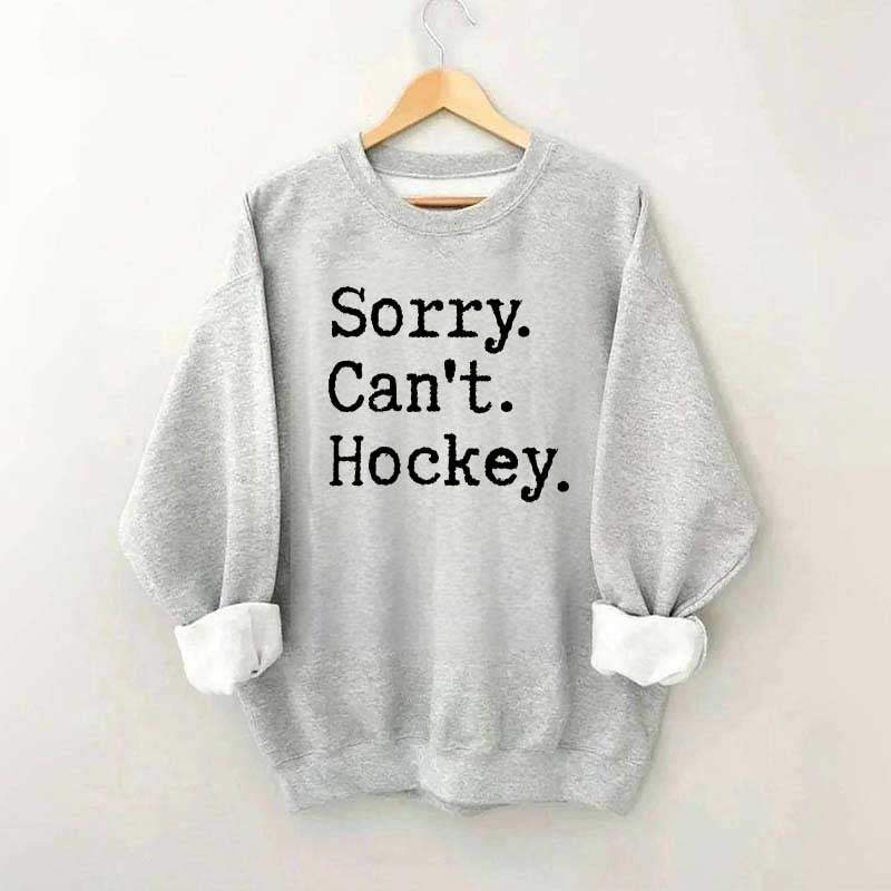 Sorry Cant't Hockey Sweatshirt