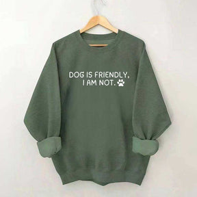 Dog Is Friendly I Am Not Sweatshirt