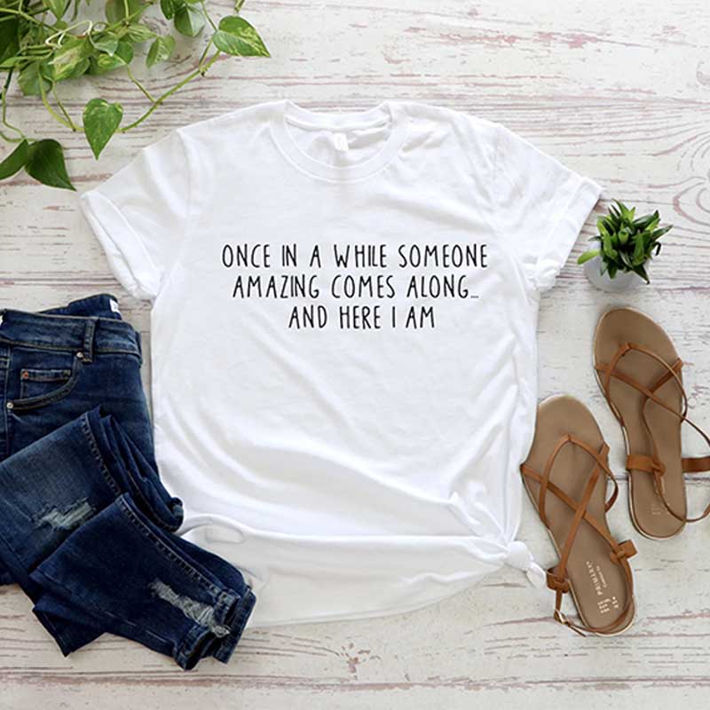 Once In A While Someone Amazing Comes Along And Here I Am T-Shirt