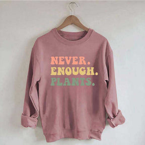 Never Enough Plants Sweatshirt