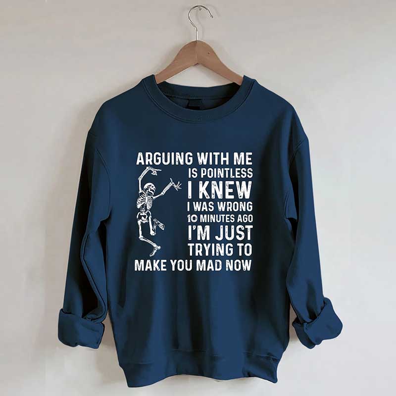 Arguing With Me Is Pointless Sweatshirt