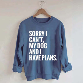 Sorry I Can't My Dog And I Have Plants Sweatshirt