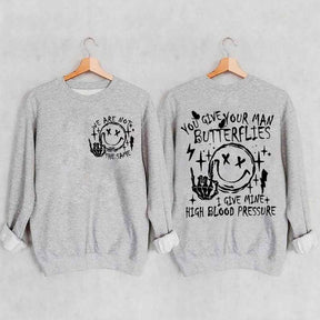 You Give Your Man Butterflies I Give Mine High Blood Pressure Sweatshirt
