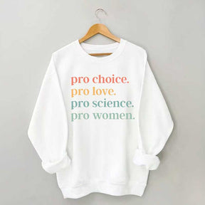 Pro Choice Pro Love Pro Science Pro Women Sweatshirt