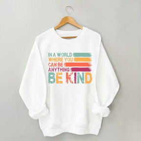 In a World Where You Can Be Anything Kind Sweatshirt
