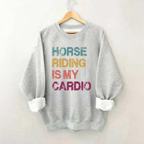 Horse Riding Is My Cardio Sweatshirt