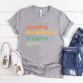 Warning The Girls Are Drinking Again T-Shirt