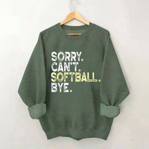 Funny Sorry Cant't Softball Bye Sweatshirt