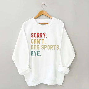 Sorry Can't Dog Sports Sweatshirt
