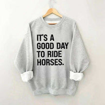It's a Good Day To Ride Horses Sweatshirt