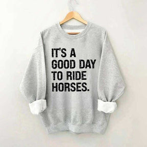 It's a Good Day To Ride Horses Sweatshirt