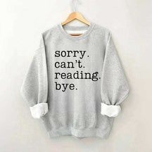 Sorry Can't Reading Bye Sweatshirt