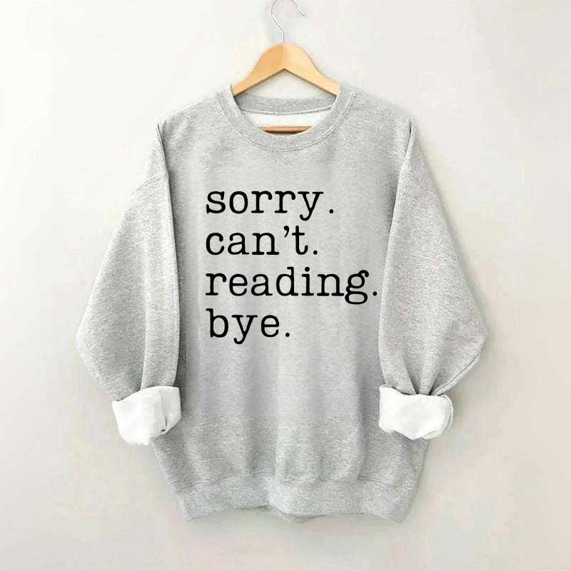 Sorry Can't Reading Bye Sweatshirt