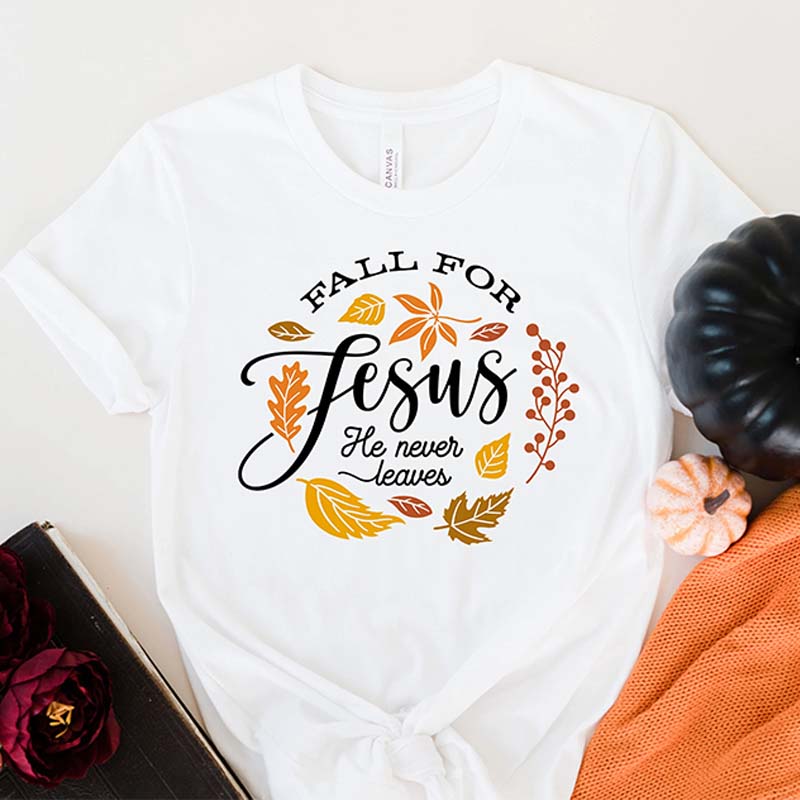 Fall For Jesus He Never Leaves T-Shirt