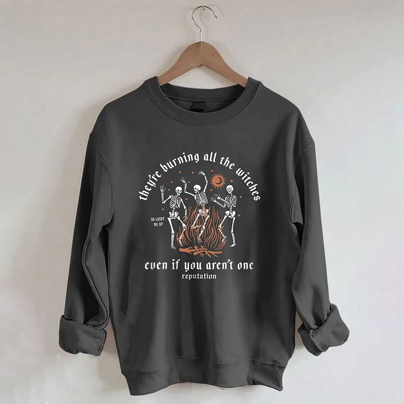 They're Burning All The Witches Even If You Aren't One Sweatshirt