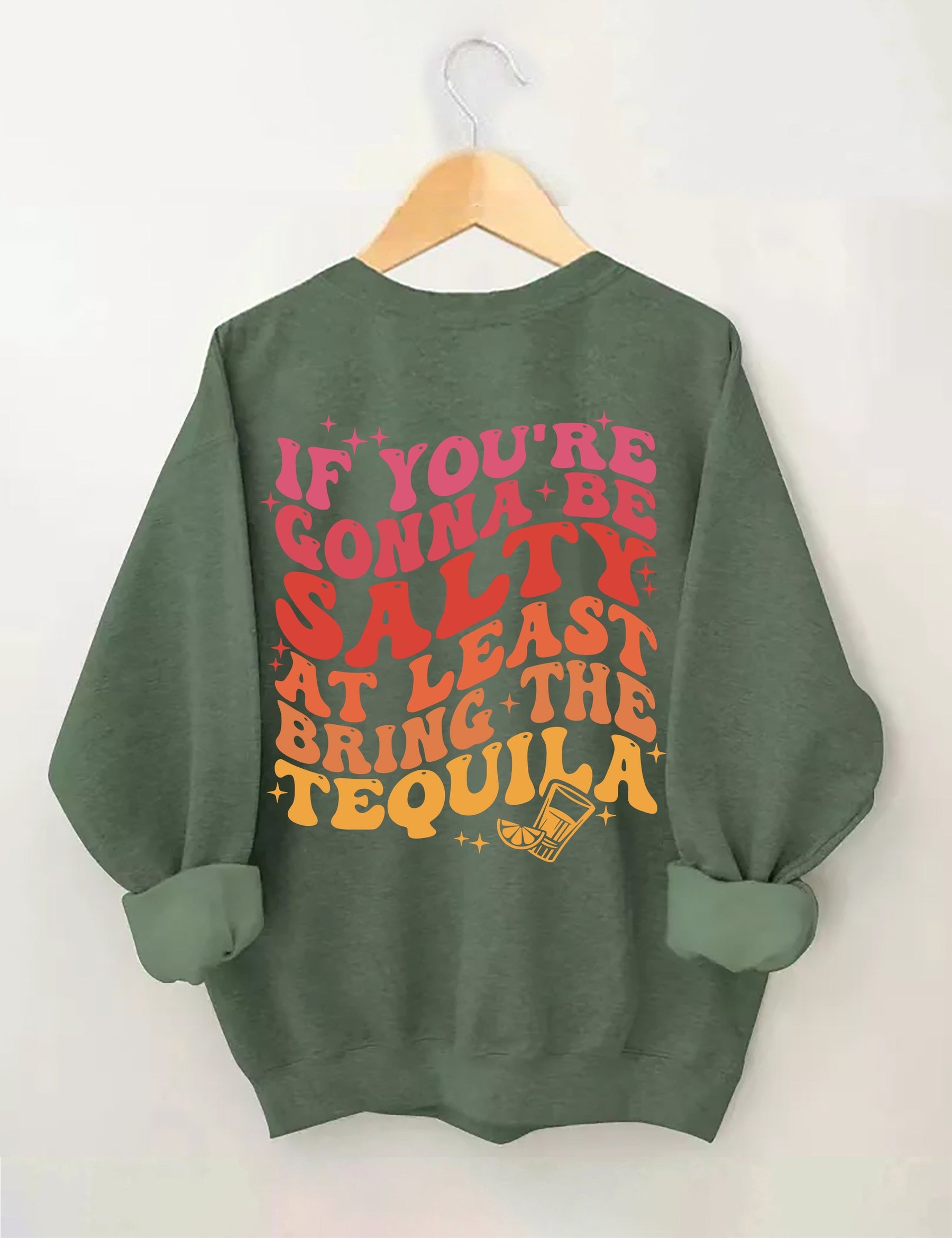 If You're Gonna Be Salty At Least Bring The Tequila Sweatshirt