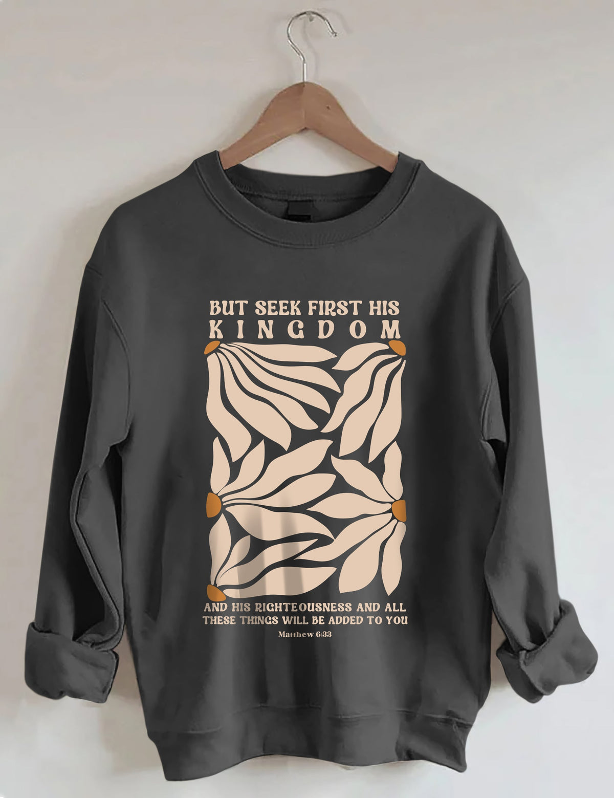 But Seek First His Kingdom Flower Sweatshirt