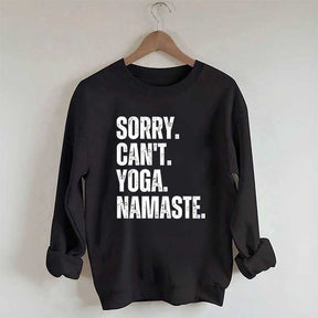 Sorry Can't Yoga Namaste Sweatshirt
