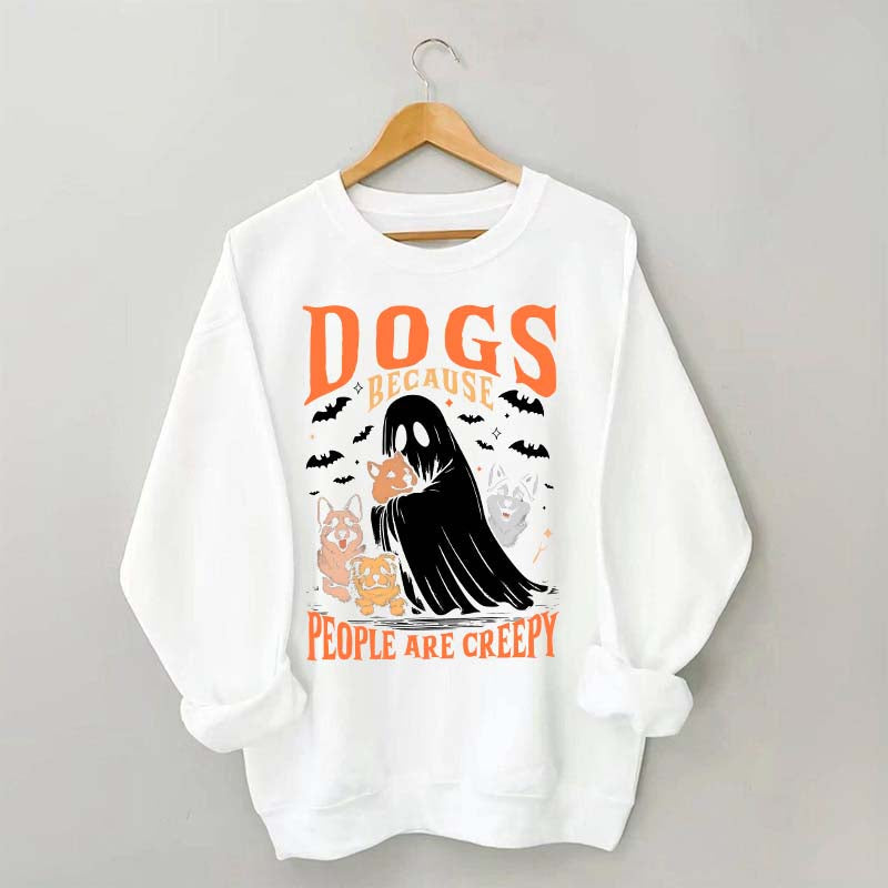 Funny Dogs Because People Are Creepy Sweatshirt