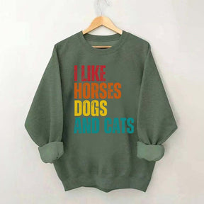 I Like Horses Dogs And Cats Sweatshirt