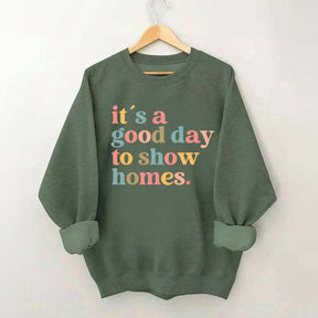 It's A Good Day To Show Homes Realtor Sweatshirt