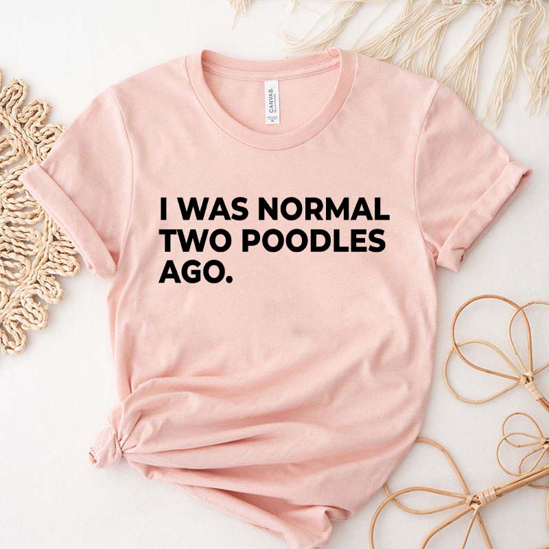 I Was Normal Two Poodles Ago Simple T-Shirt